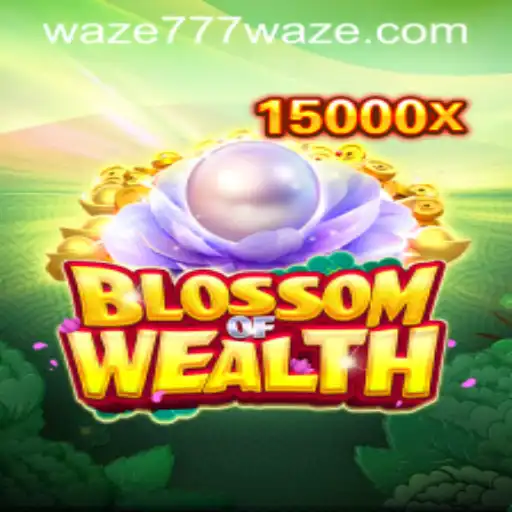 Blossom of Wealth and the Gaming Revolution with Waze777